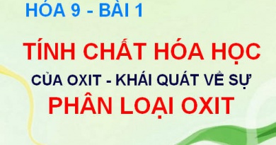 Tính chất hóa học của Oxit Axit, Oxit Bazơ, Khái quát về sự phân loại Oxit - Hóa 9 bài 1
